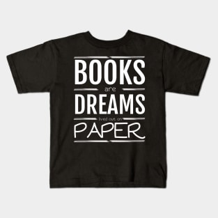 Books are dreams lived out on paper Kids T-Shirt